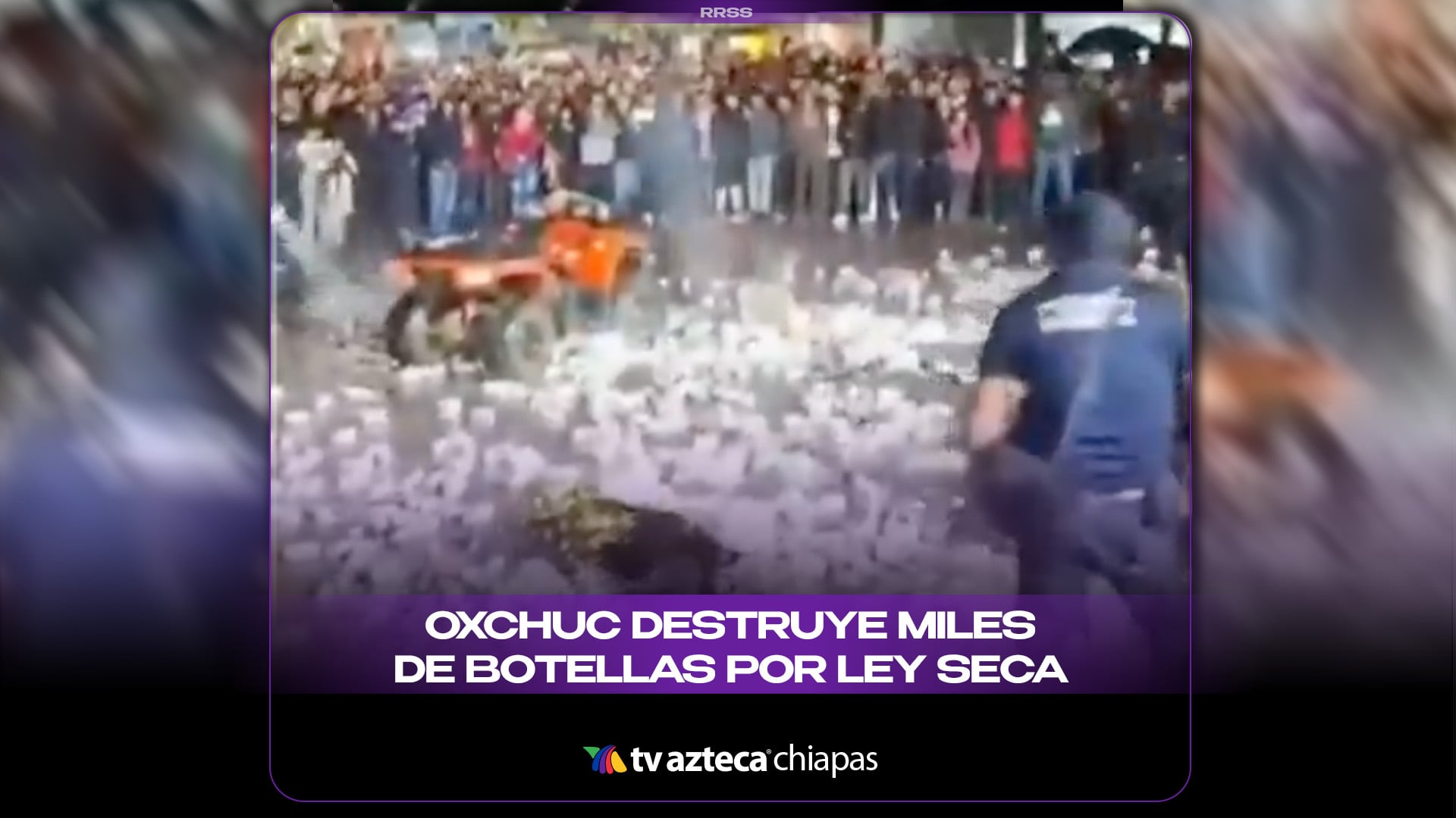 OXCHUC DESTRUYE MILES DE BOTELLAS POR LEY SECA