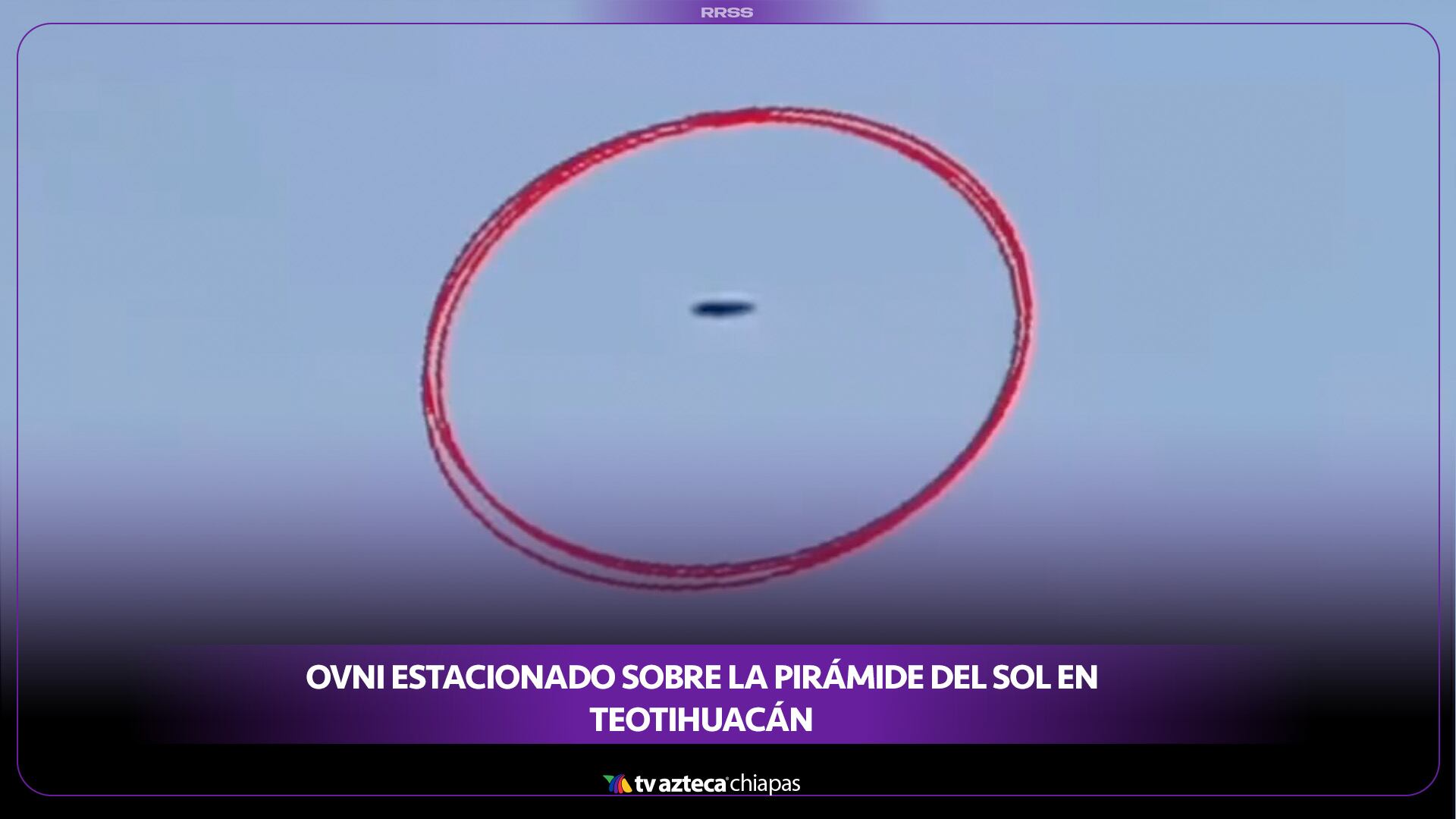 VIDEO: OVNI estacionado sobre la Pirámide del Sol en Teotihuacán